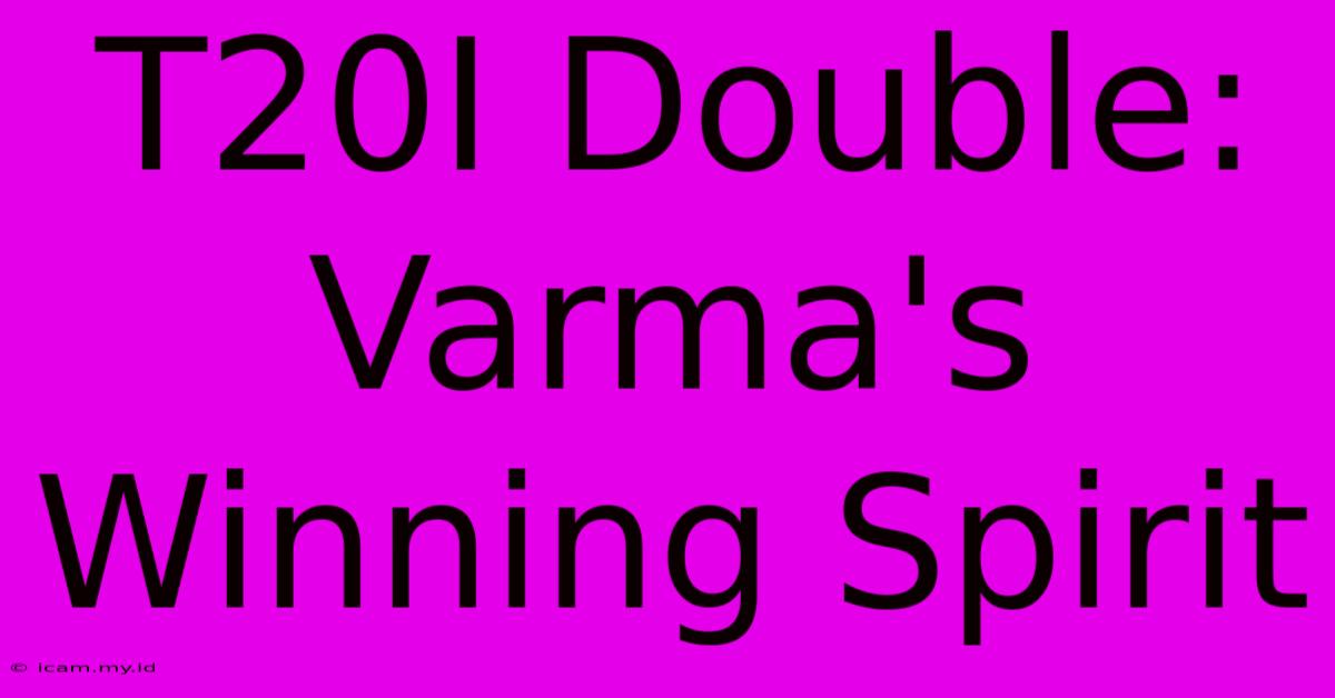 T20I Double: Varma's Winning Spirit