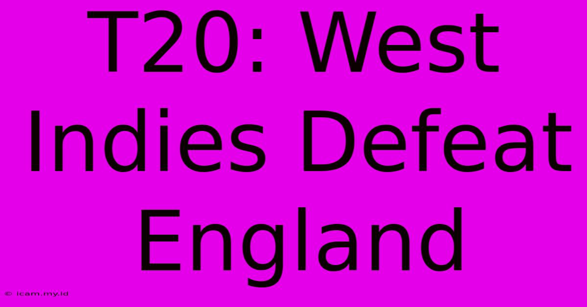 T20: West Indies Defeat England