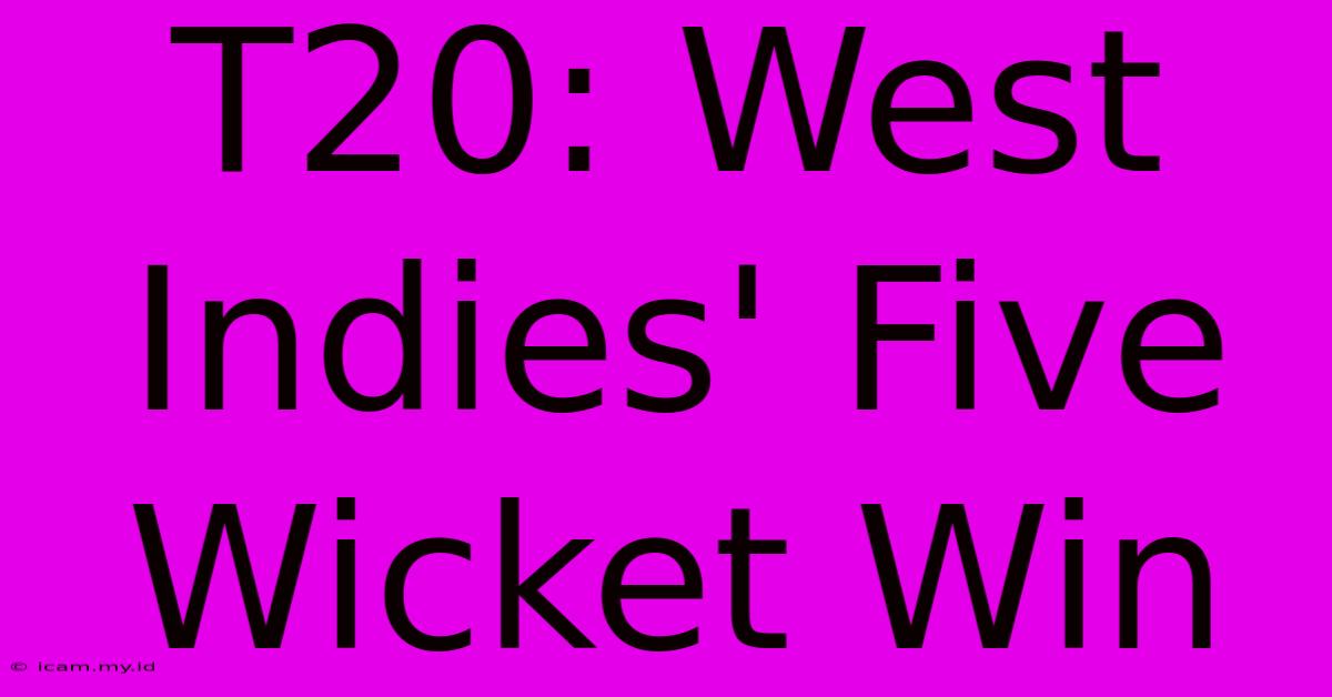 T20: West Indies' Five Wicket Win