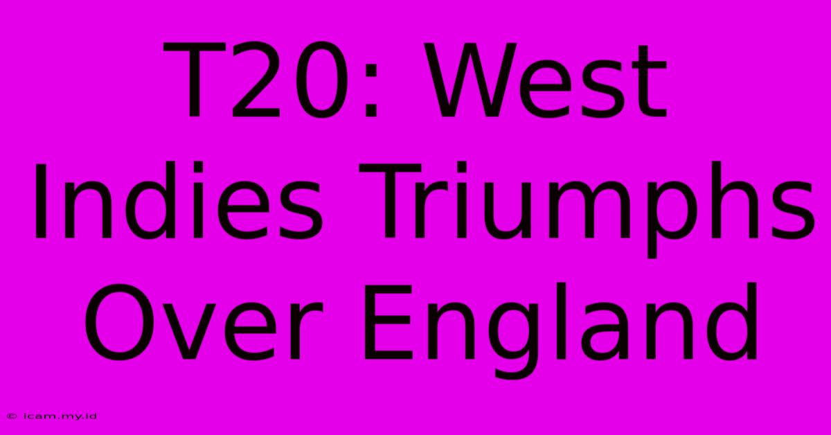 T20: West Indies Triumphs Over England