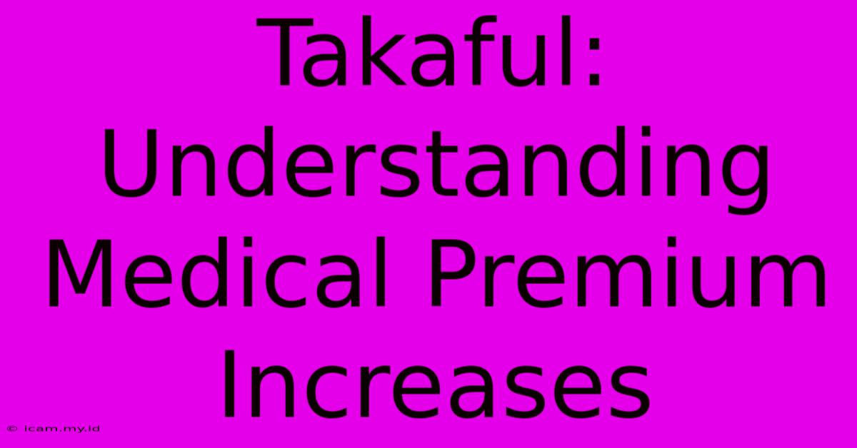 Takaful: Understanding Medical Premium Increases