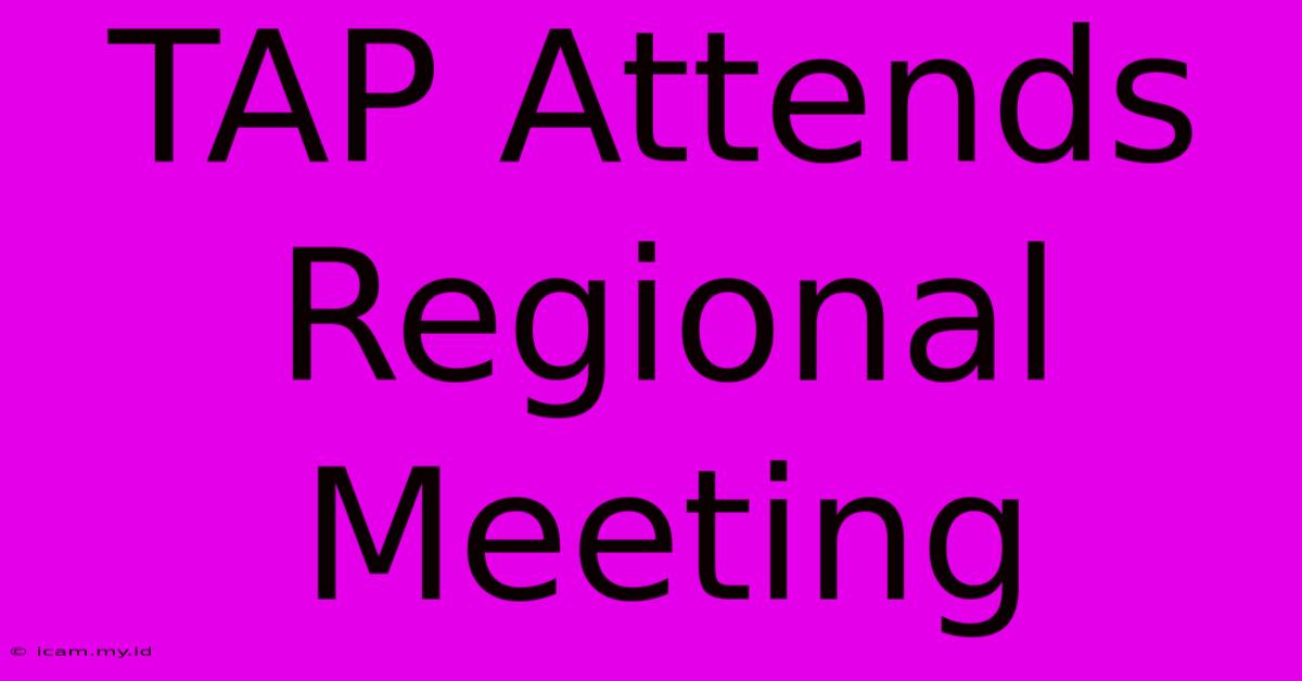 TAP Attends Regional Meeting