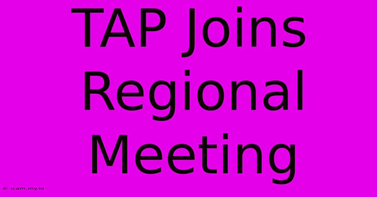 TAP Joins Regional Meeting