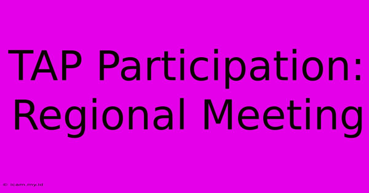 TAP Participation: Regional Meeting