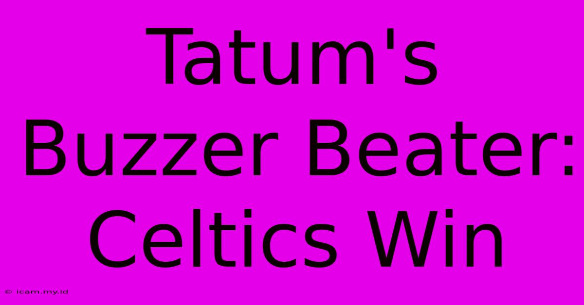 Tatum's Buzzer Beater: Celtics Win