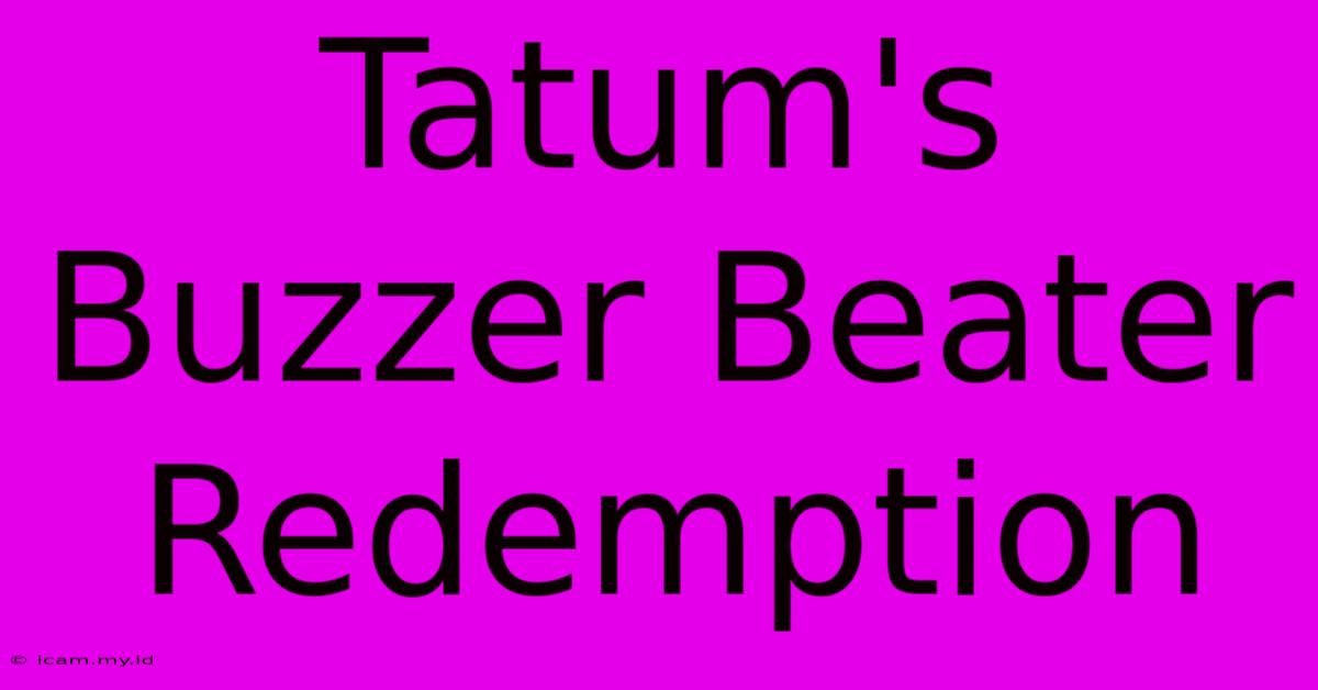 Tatum's Buzzer Beater Redemption