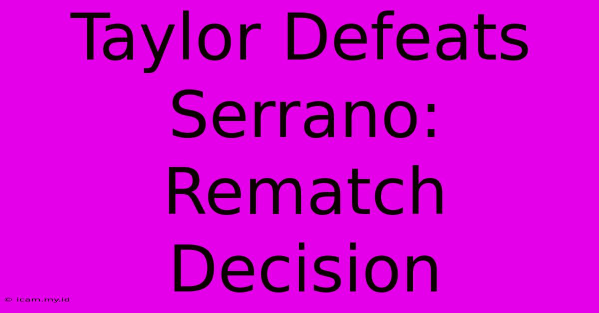 Taylor Defeats Serrano: Rematch Decision