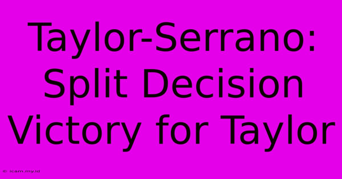 Taylor-Serrano: Split Decision Victory For Taylor