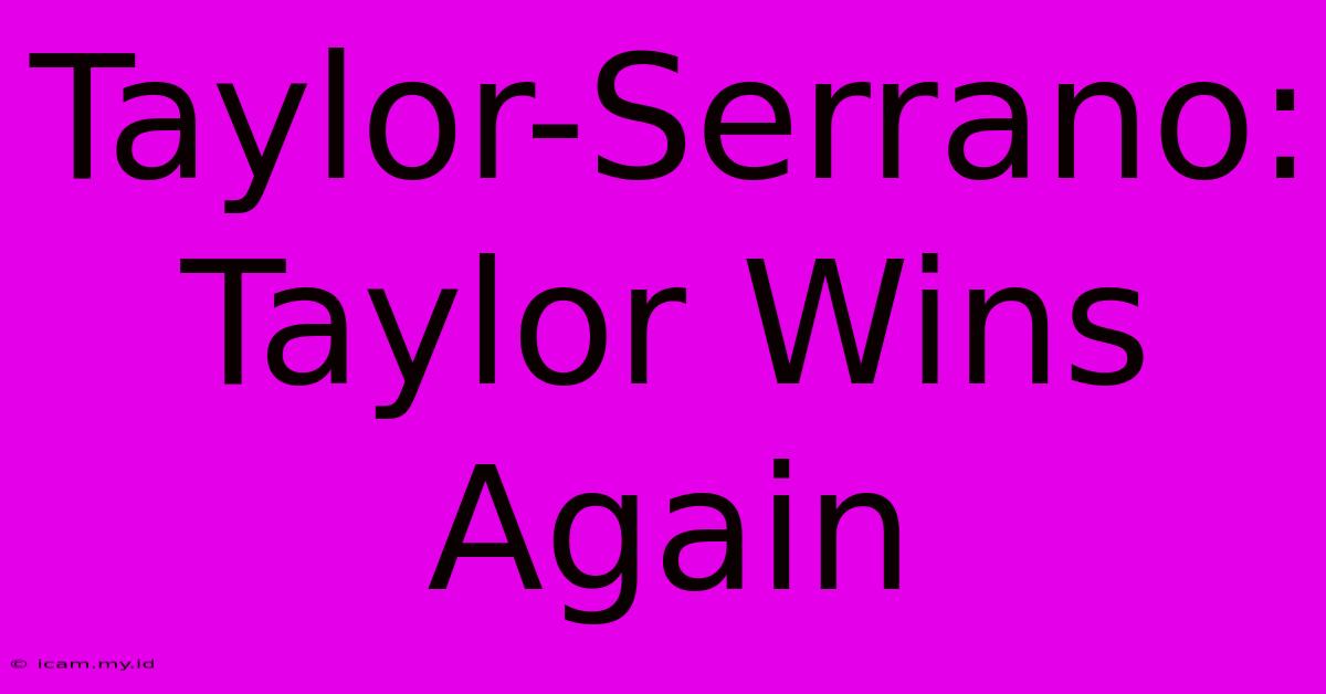 Taylor-Serrano: Taylor Wins Again