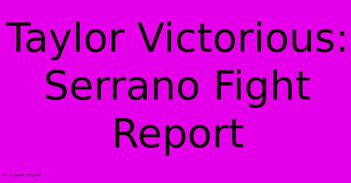 Taylor Victorious:  Serrano Fight Report