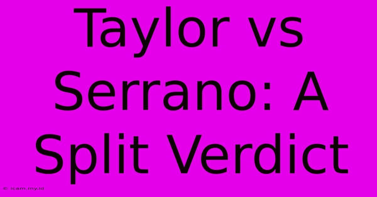 Taylor Vs Serrano: A Split Verdict