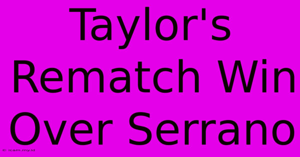 Taylor's Rematch Win Over Serrano