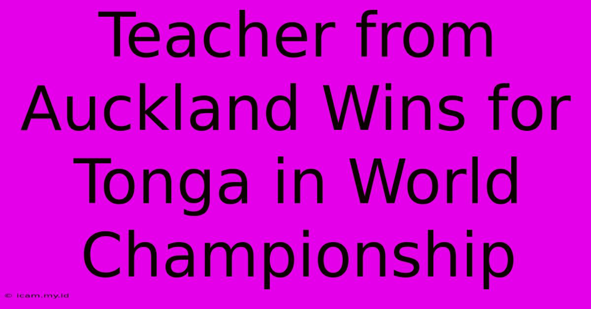 Teacher From Auckland Wins For Tonga In World Championship