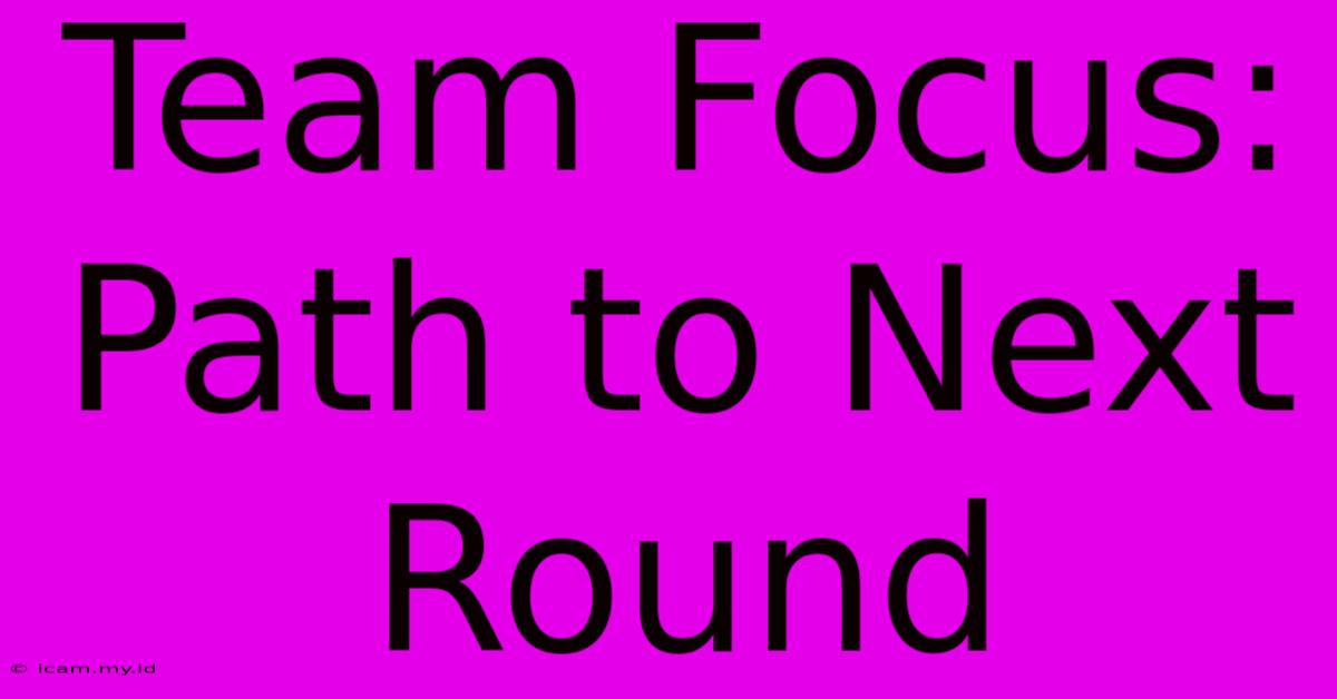 Team Focus: Path To Next Round