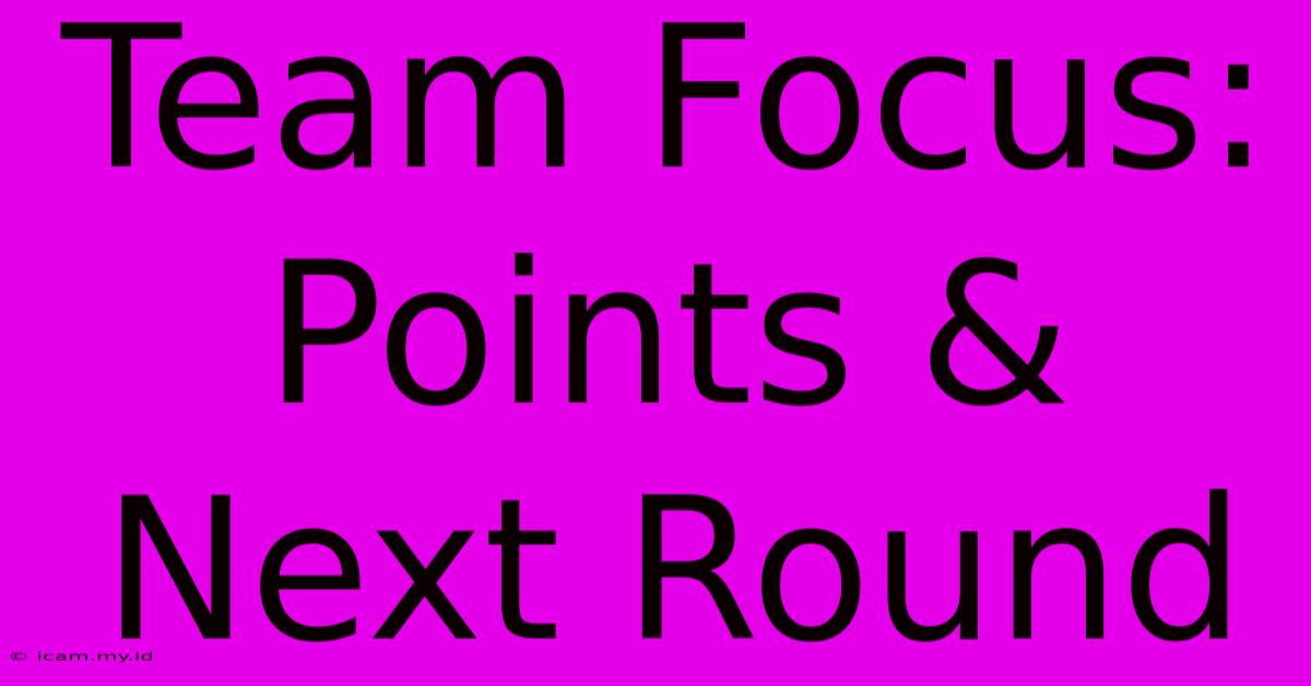 Team Focus: Points & Next Round