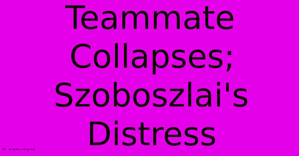 Teammate Collapses; Szoboszlai's Distress