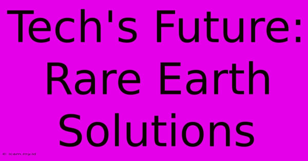 Tech's Future: Rare Earth Solutions