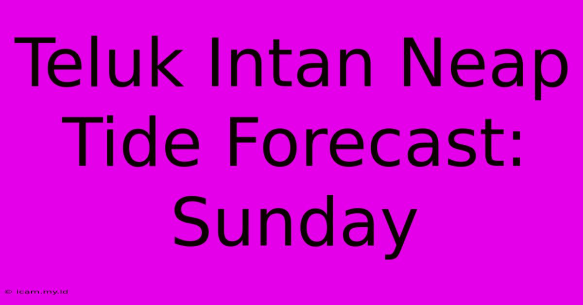 Teluk Intan Neap Tide Forecast: Sunday