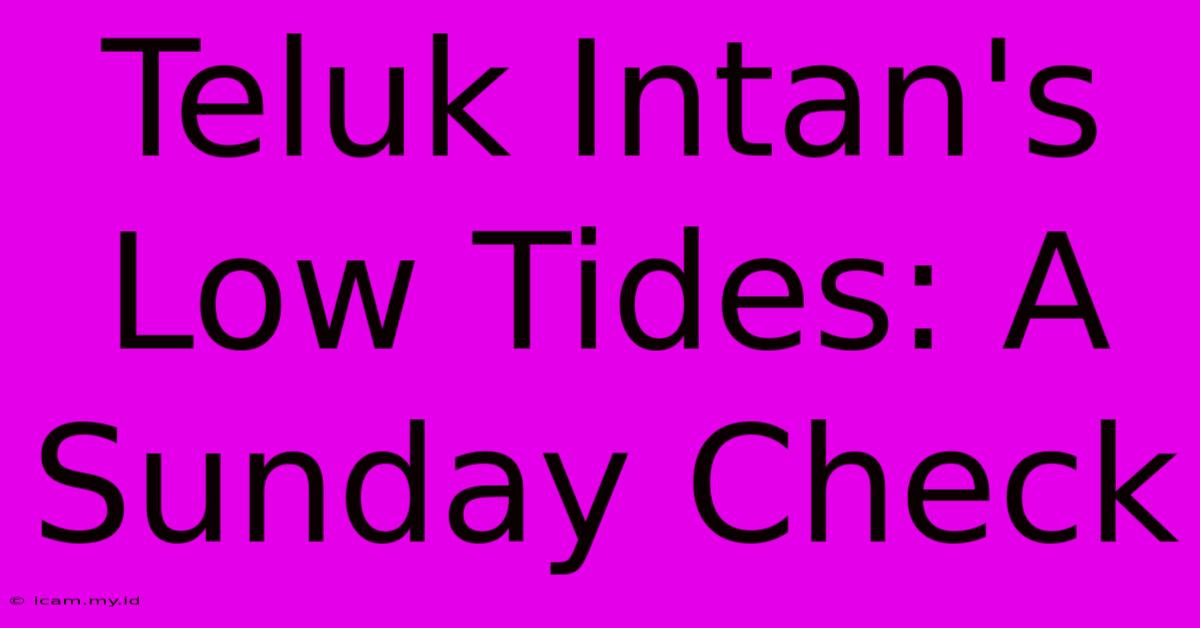 Teluk Intan's Low Tides: A Sunday Check