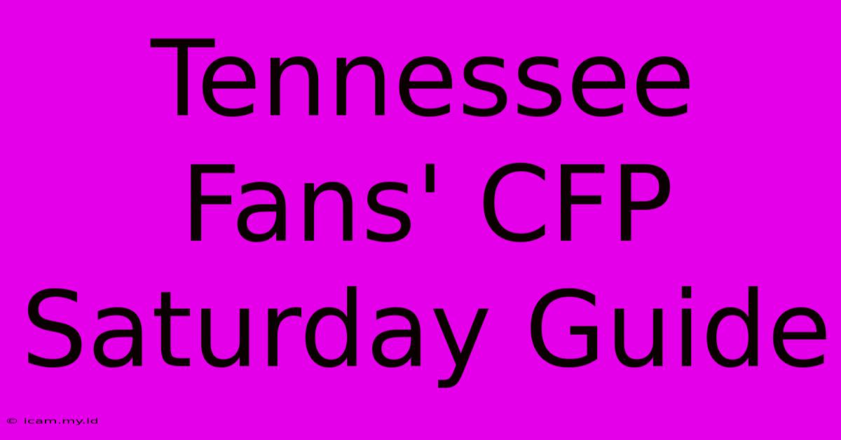 Tennessee Fans' CFP Saturday Guide