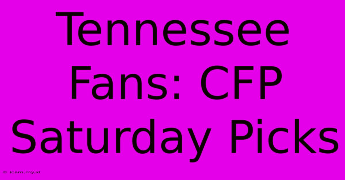 Tennessee Fans: CFP Saturday Picks