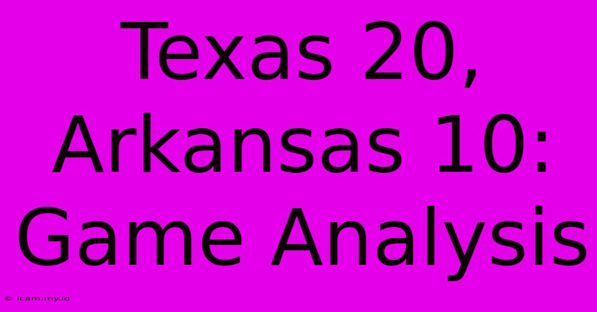 Texas 20, Arkansas 10: Game Analysis