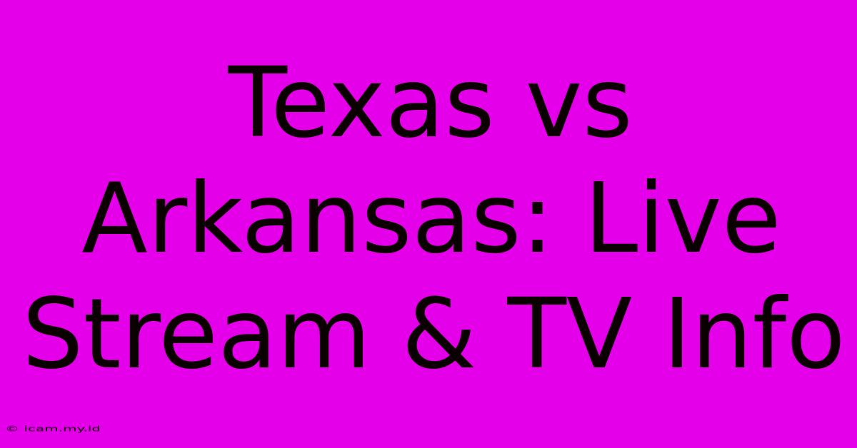 Texas Vs Arkansas: Live Stream & TV Info