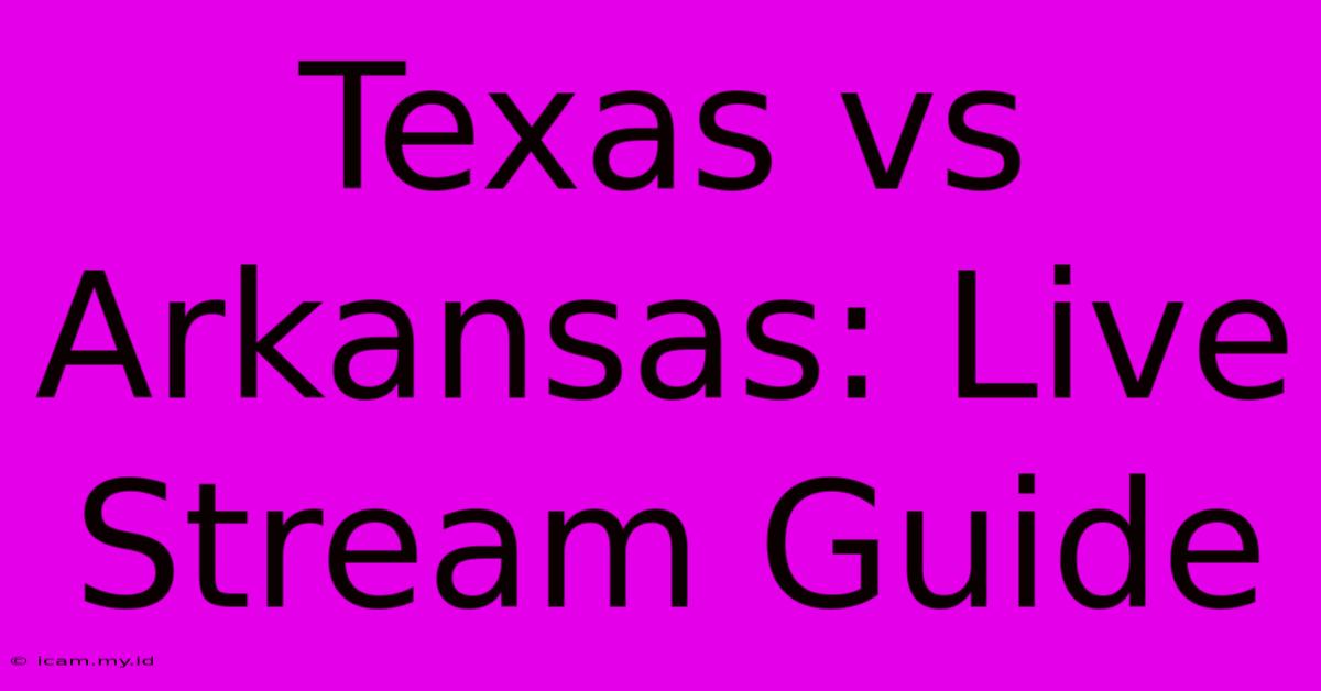 Texas Vs Arkansas: Live Stream Guide