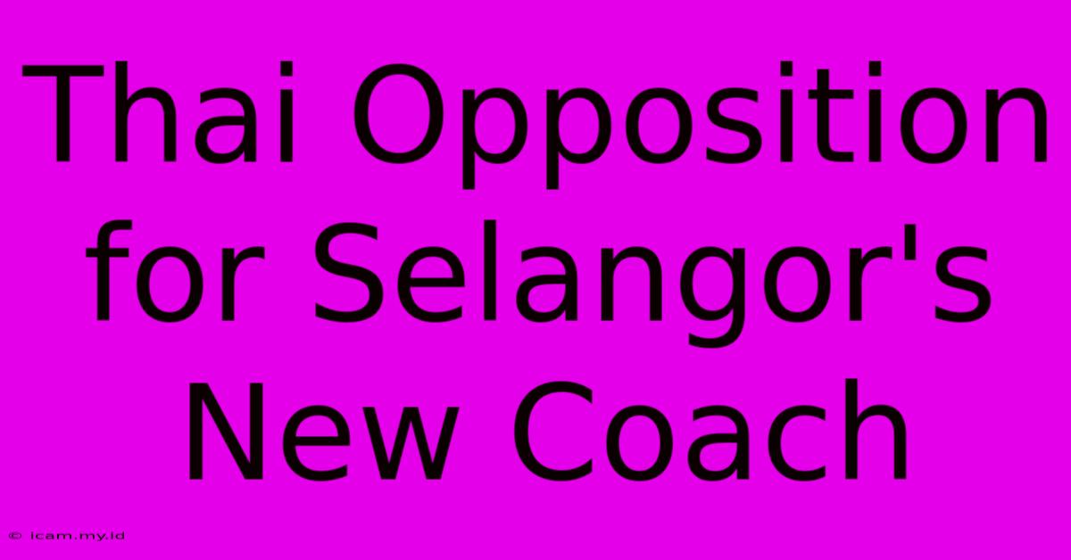 Thai Opposition For Selangor's New Coach