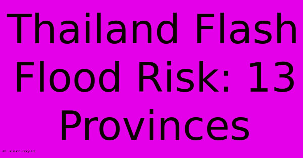 Thailand Flash Flood Risk: 13 Provinces