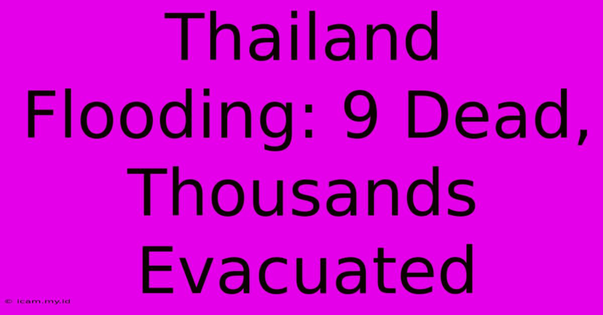 Thailand Flooding: 9 Dead, Thousands Evacuated