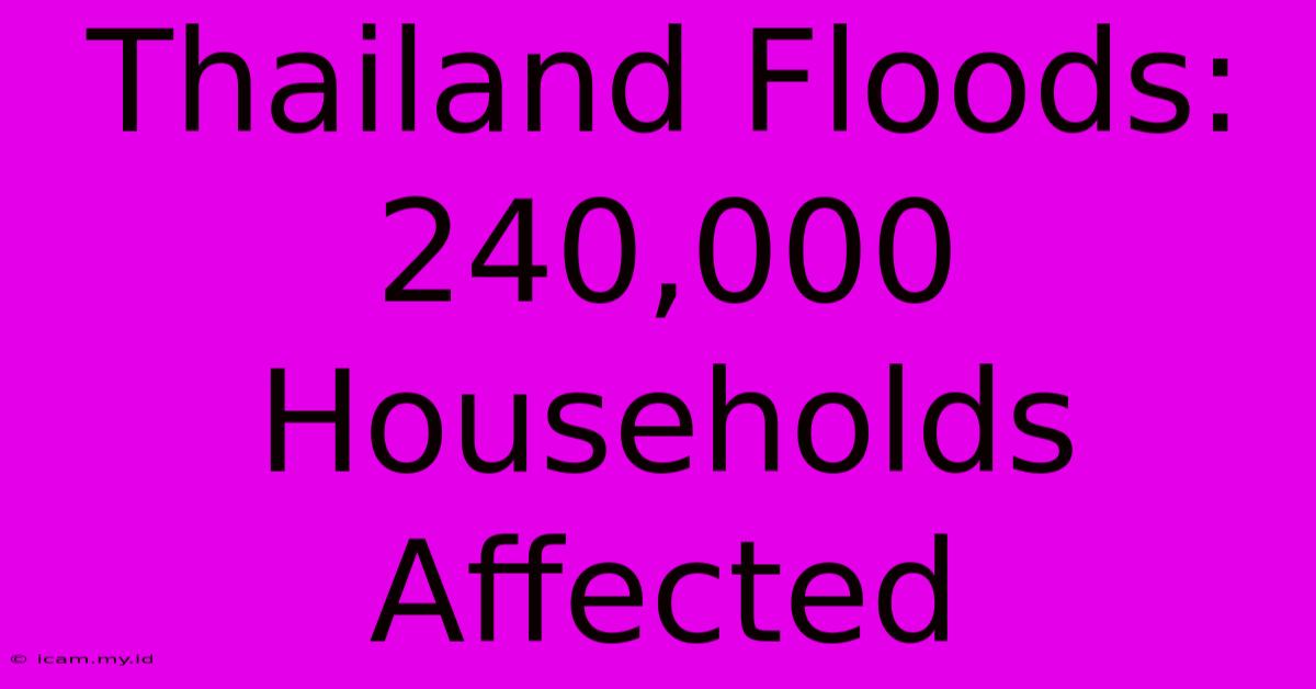 Thailand Floods: 240,000 Households Affected