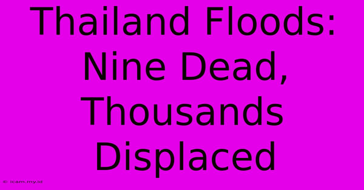 Thailand Floods: Nine Dead, Thousands Displaced