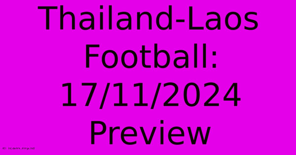 Thailand-Laos Football: 17/11/2024 Preview