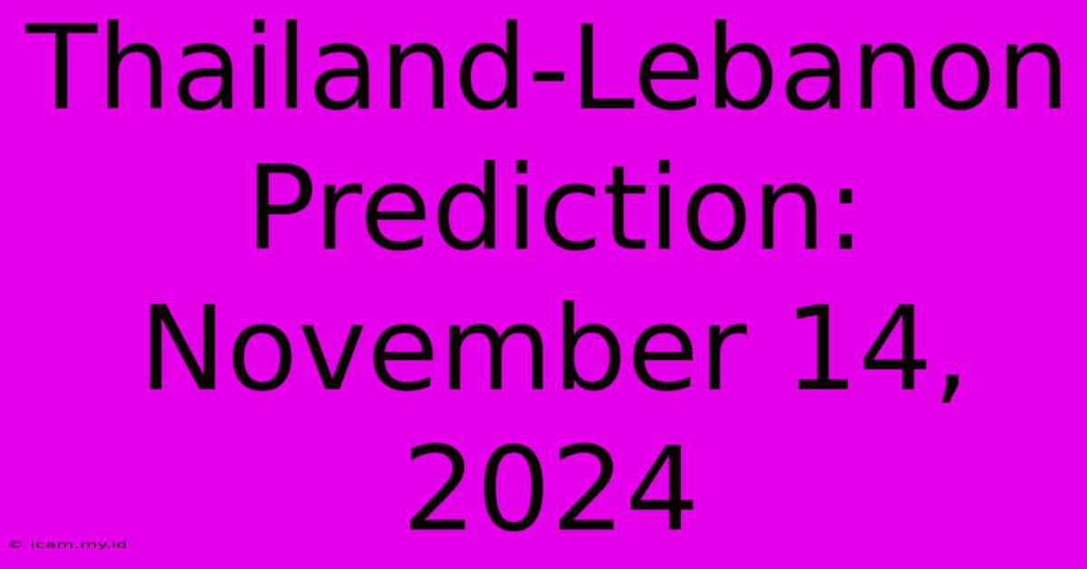 Thailand-Lebanon Prediction: November 14, 2024