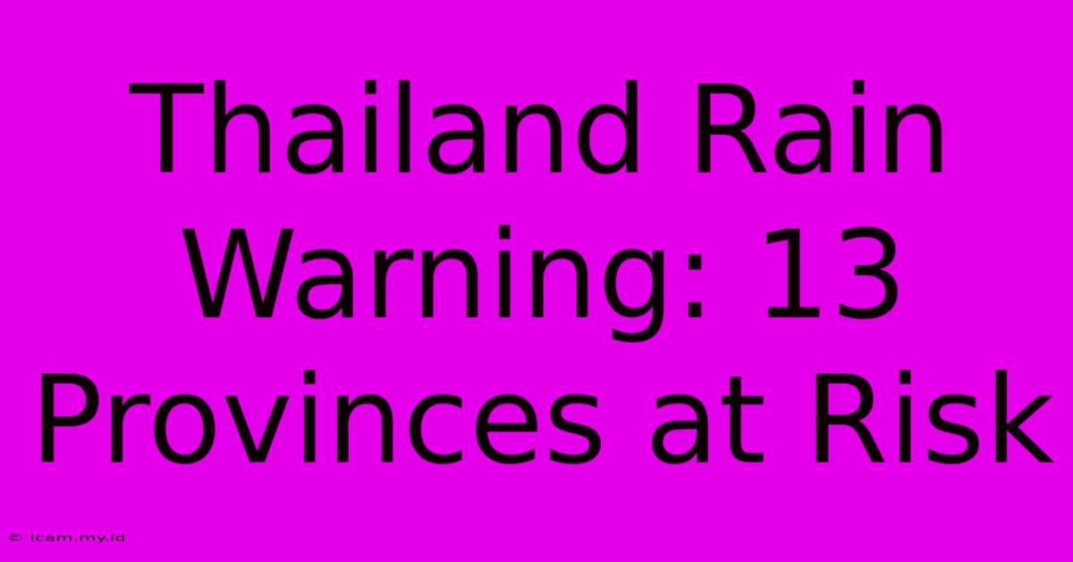 Thailand Rain Warning: 13 Provinces At Risk