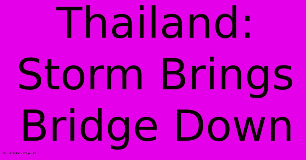 Thailand: Storm Brings Bridge Down