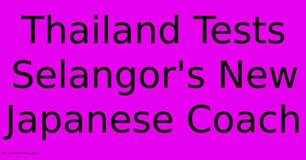 Thailand Tests Selangor's New Japanese Coach