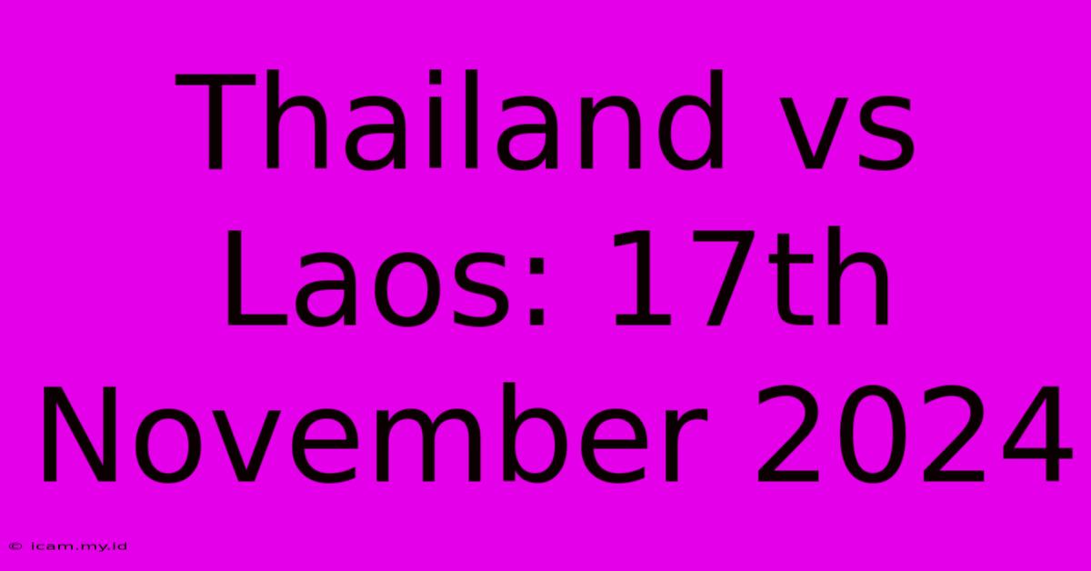 Thailand Vs Laos: 17th November 2024