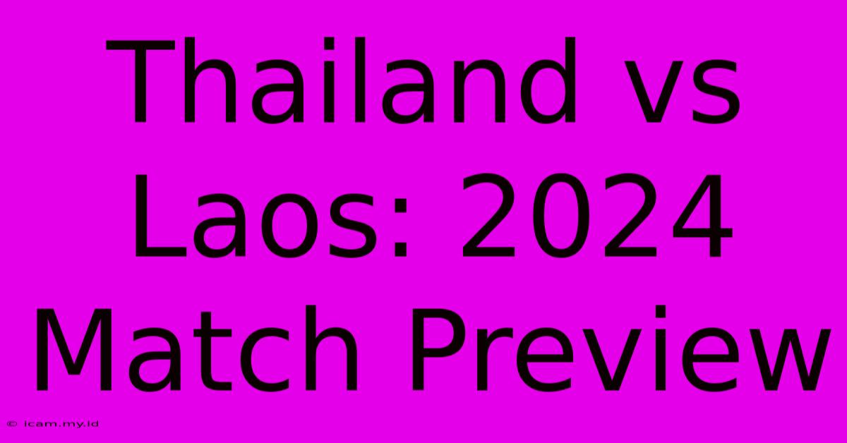 Thailand Vs Laos: 2024 Match Preview