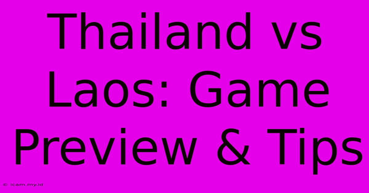 Thailand Vs Laos: Game Preview & Tips