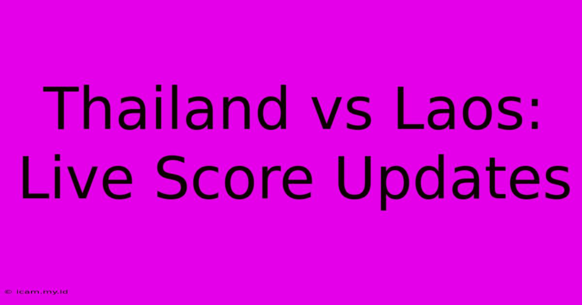 Thailand Vs Laos: Live Score Updates