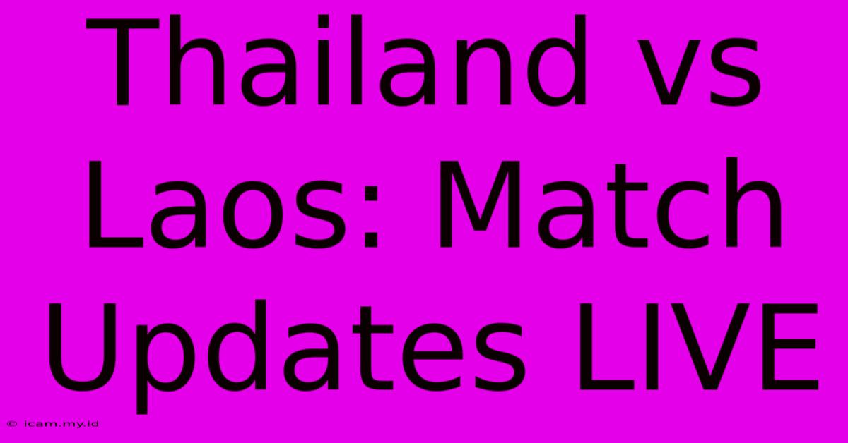 Thailand Vs Laos: Match Updates LIVE