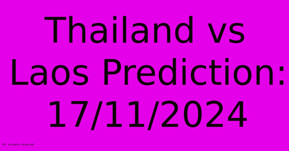 Thailand Vs Laos Prediction: 17/11/2024