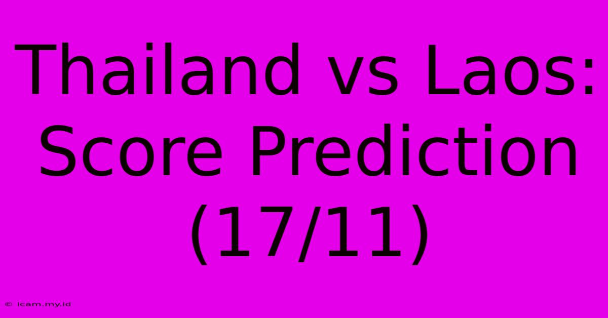 Thailand Vs Laos:  Score Prediction (17/11)