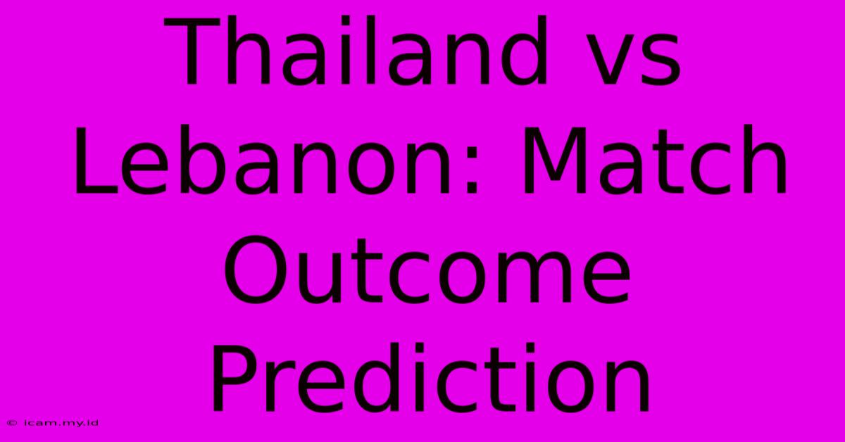 Thailand Vs Lebanon: Match Outcome Prediction