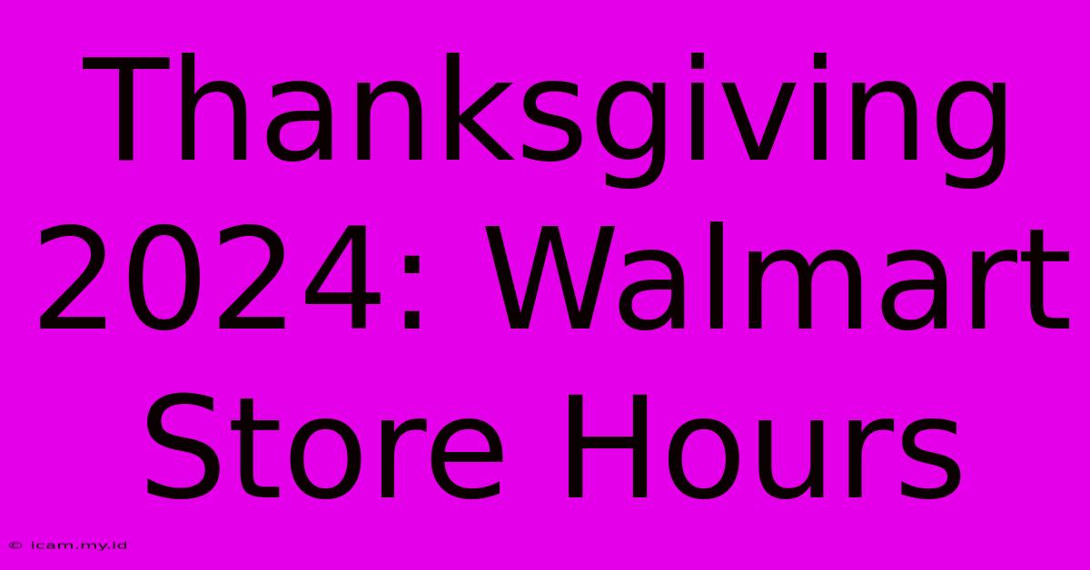 Thanksgiving 2024: Walmart Store Hours