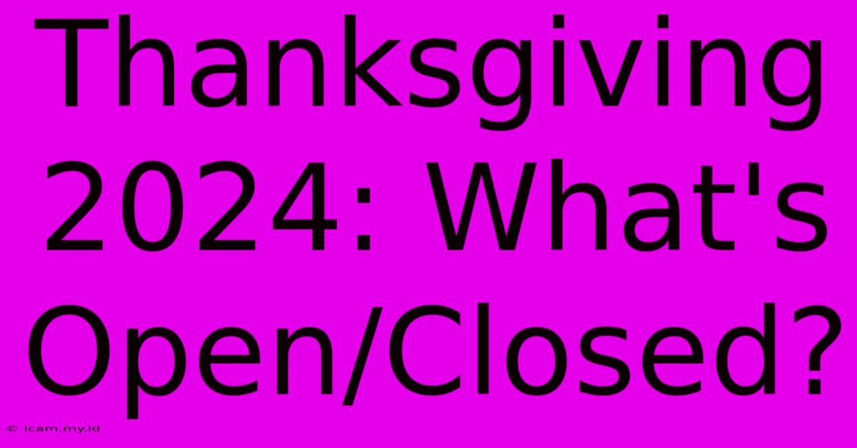 Thanksgiving 2024: What's Open/Closed?