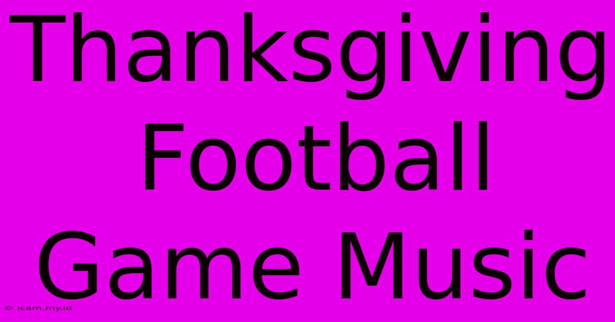 Thanksgiving Football Game Music