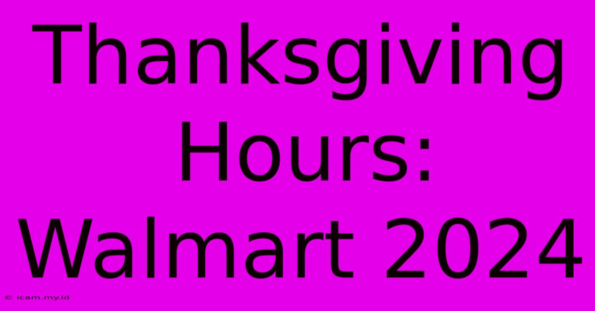 Thanksgiving Hours: Walmart 2024